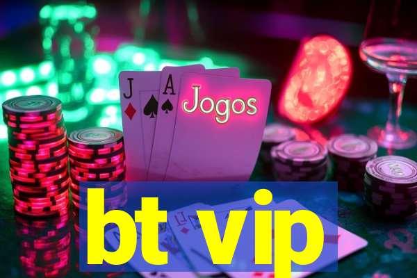 bt vip